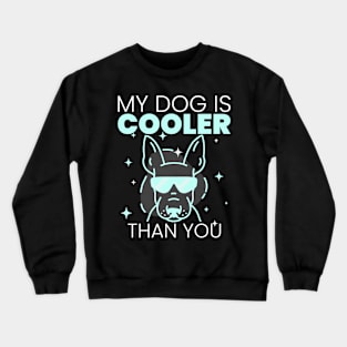 My Dog Is Cooler Than You Crewneck Sweatshirt